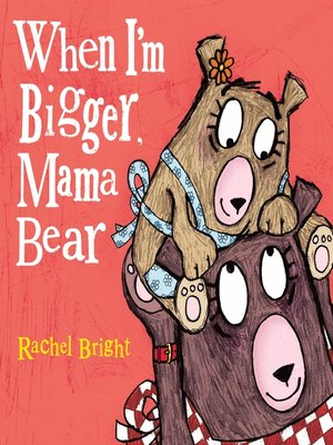 cover image of When I'm Bigger, Mama Bear